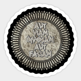 Aut Viam Inveniam Aut Faciam (I Will Either Find A Way or Make One) Sticker